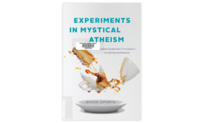 Experiments in mystical athiesm