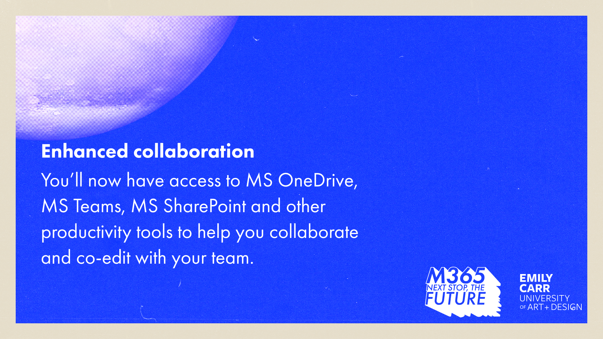 Text reads, "Enhanced collaboration. You’ll now have access to MS OneDrive, MS Teams, MS SharePoint and other productivity tools to help you collaborate and co-edit with your team."