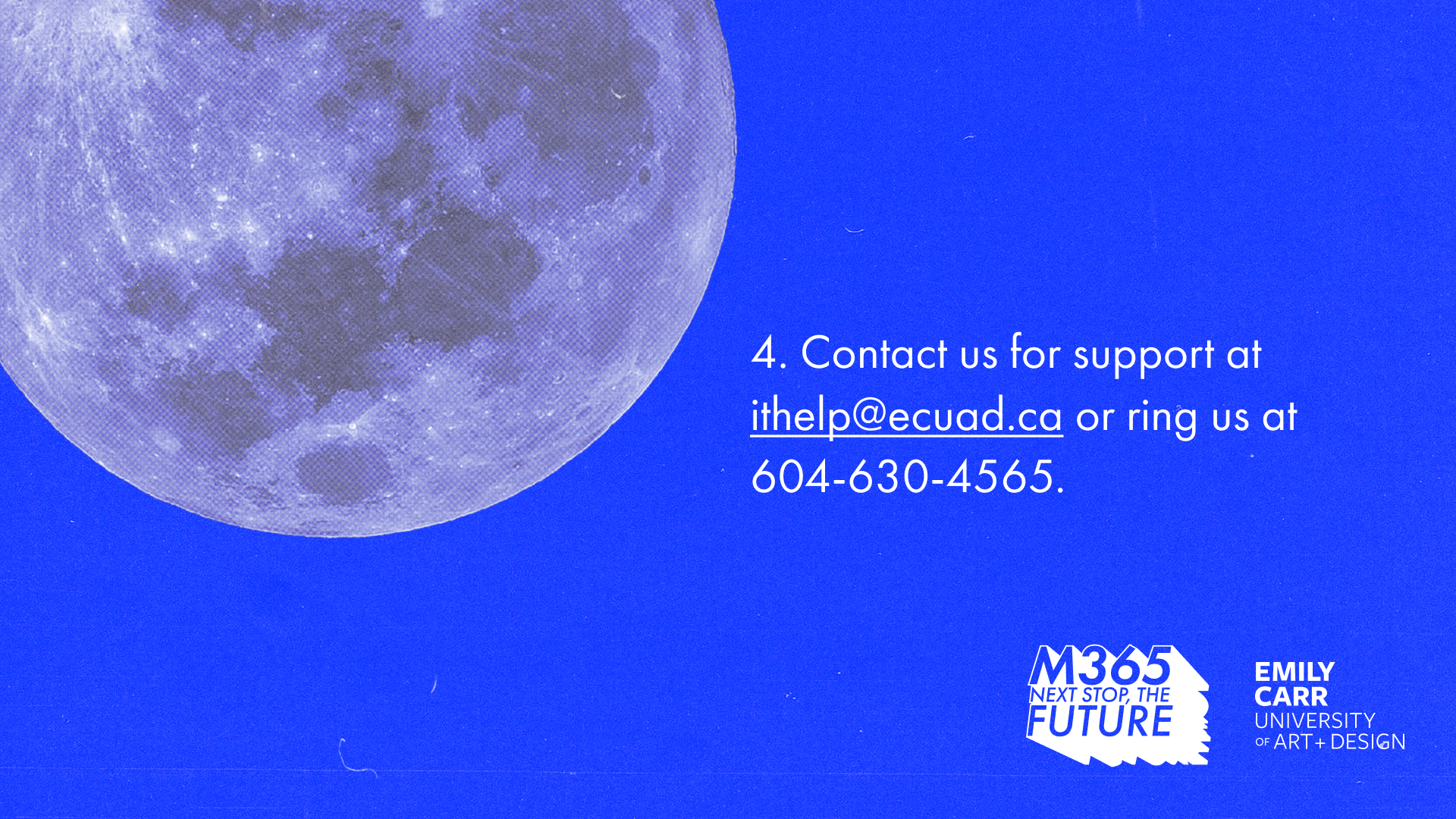 Text reads, "Contact us for support at ithelp@ecuad.ca or ring us at 604-630-4565.