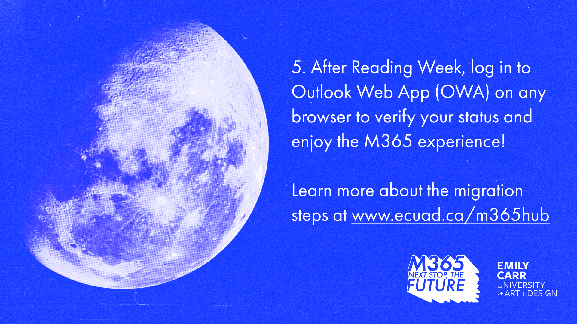 Text reads, "After Reading Week, log in to Outlook Web App (OWA) on any browser to verify your status and enjoy the M365 experience. Learn more about the migration steps at www.ecuad.ca/m365hub"